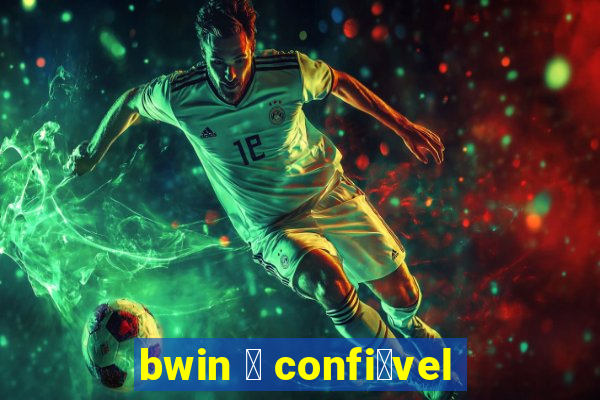 bwin 茅 confi谩vel