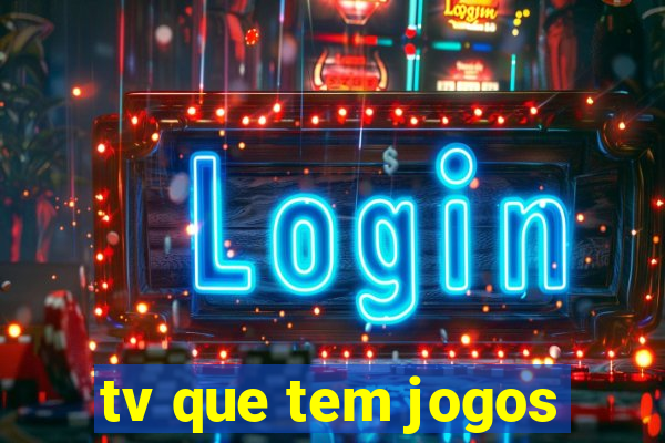 tv que tem jogos