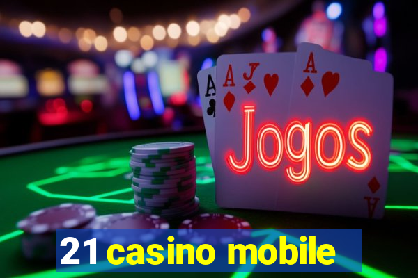 21 casino mobile