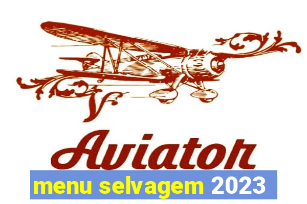 menu selvagem 2023