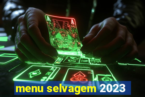 menu selvagem 2023