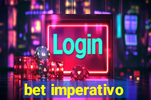 bet imperativo