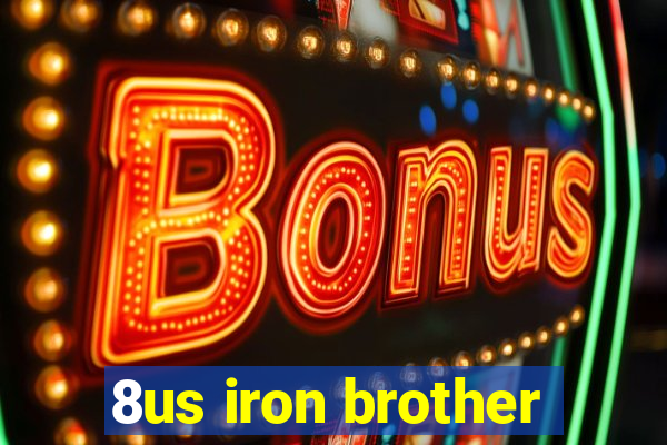 8us iron brother