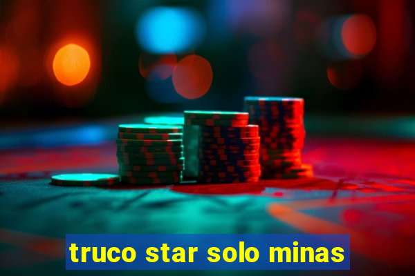 truco star solo minas