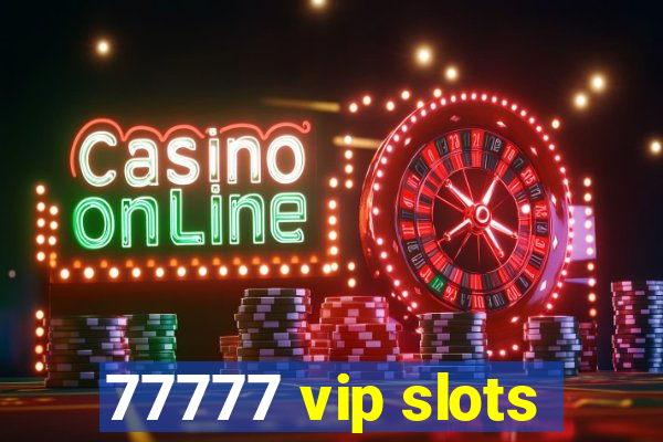 77777 vip slots