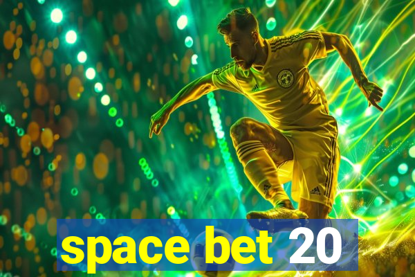 space bet 20