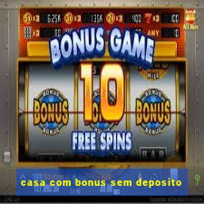 casa com bonus sem deposito