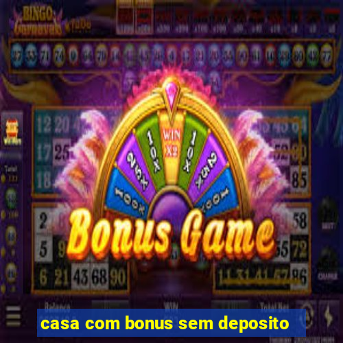 casa com bonus sem deposito