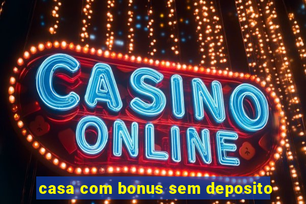 casa com bonus sem deposito