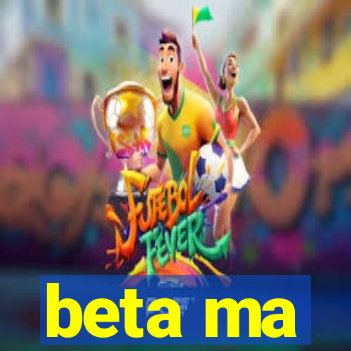 beta ma