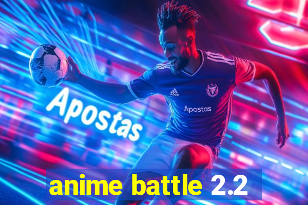 anime battle 2.2