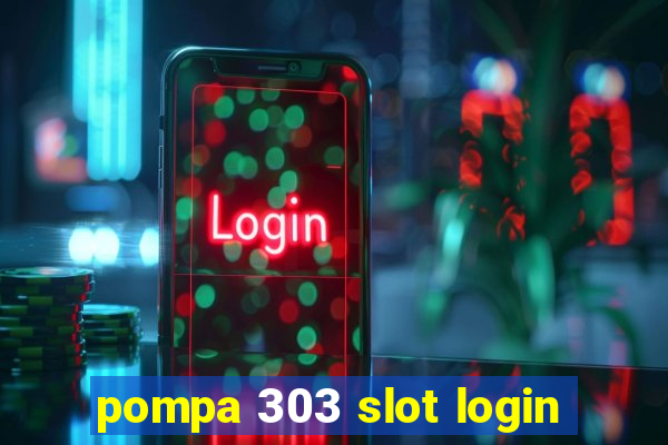 pompa 303 slot login