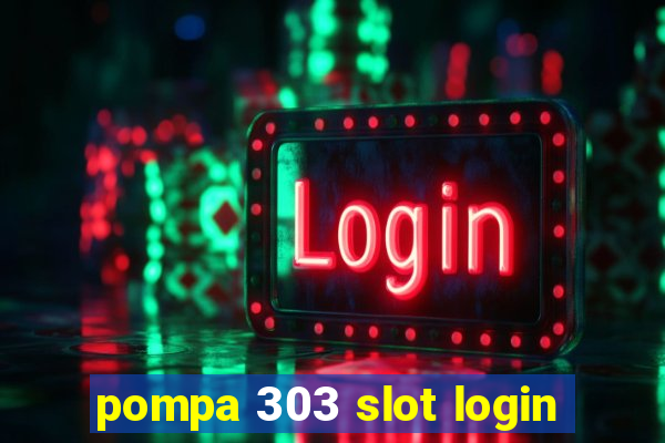 pompa 303 slot login