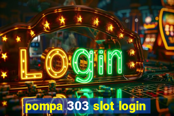 pompa 303 slot login