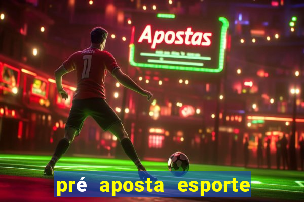 pré aposta esporte bet net