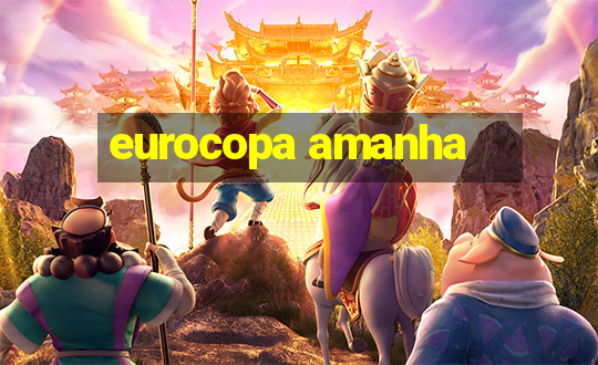 eurocopa amanha