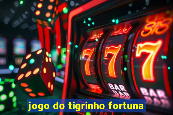 jogo do tigrinho fortuna