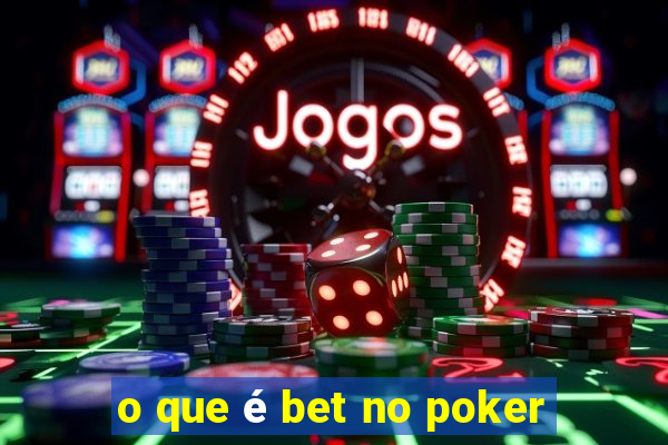 o que é bet no poker