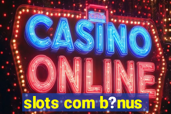 slots com b?nus