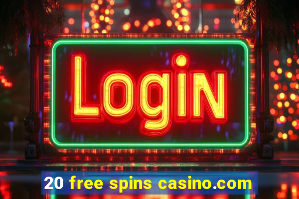 20 free spins casino.com