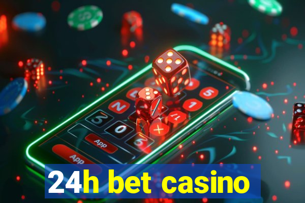 24h bet casino