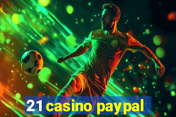 21 casino paypal