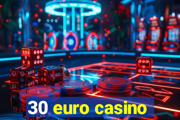 30 euro casino