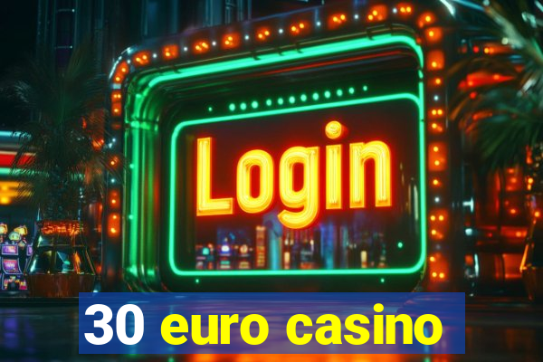 30 euro casino