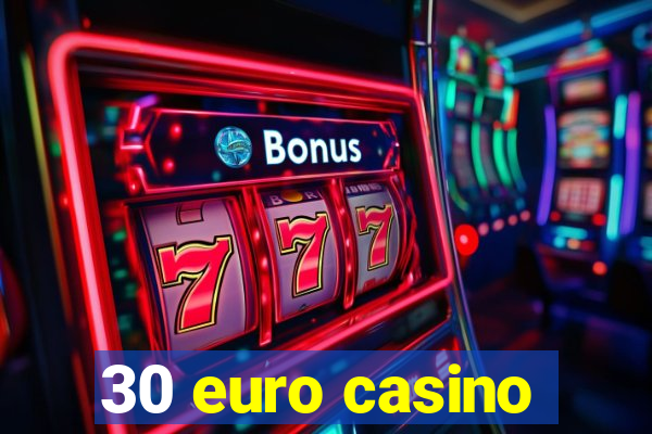 30 euro casino