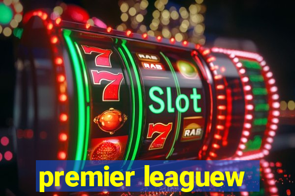 premier leaguew