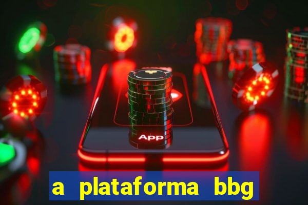 a plataforma bbg bet é confiável