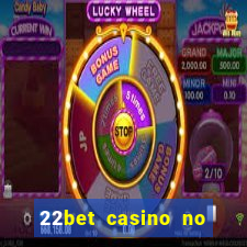 22bet casino no deposit bonus