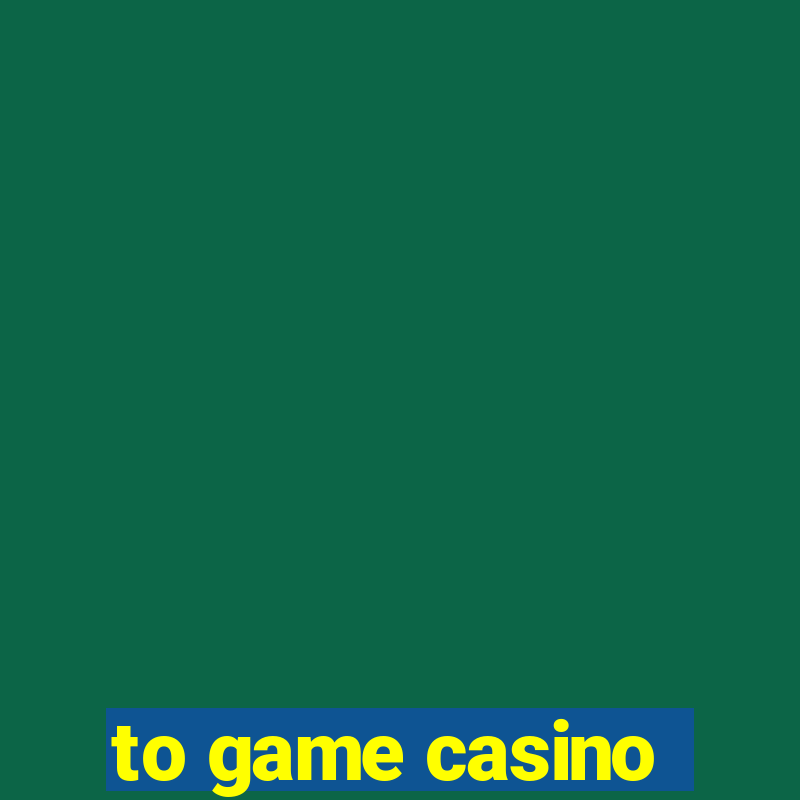 to game casino