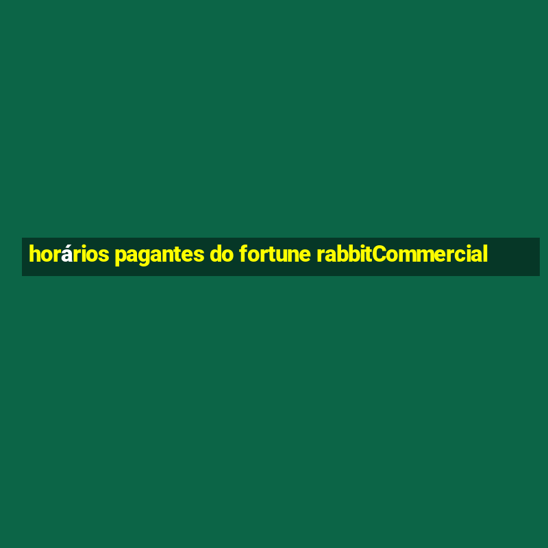 horários pagantes do fortune rabbitCommercial