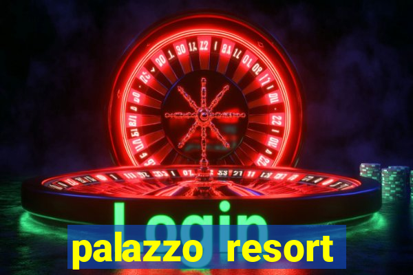 palazzo resort hotel and casino