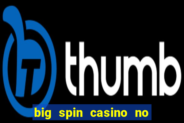 big spin casino no deposit bonuses