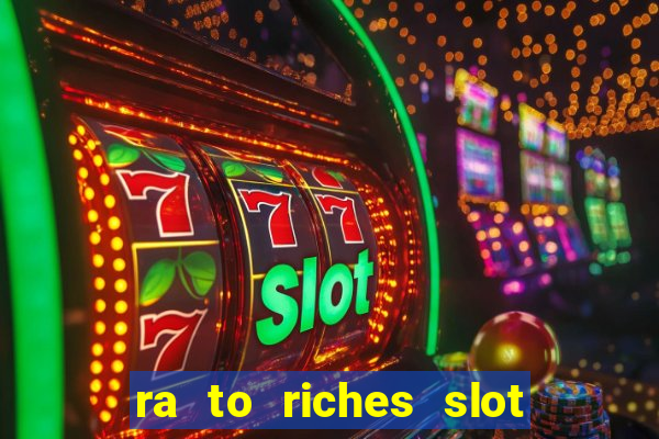 ra to riches slot free play