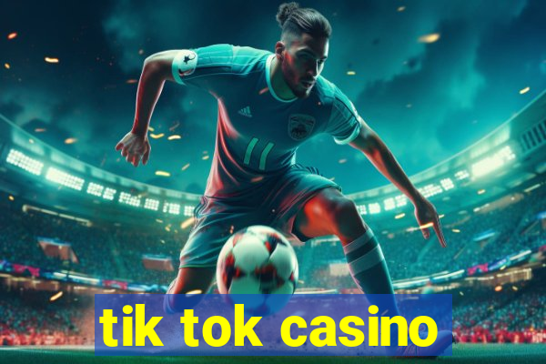 tik tok casino