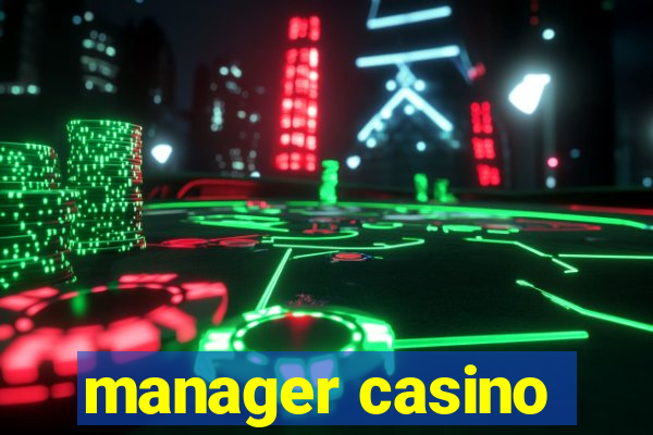 manager casino