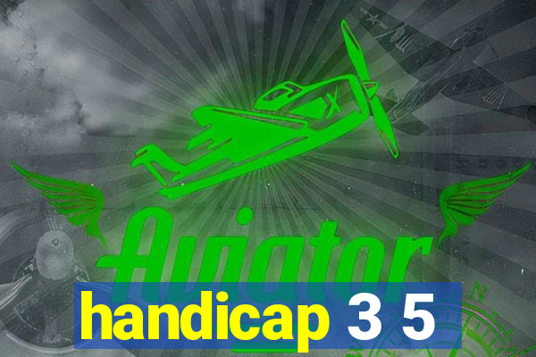 handicap 3 5