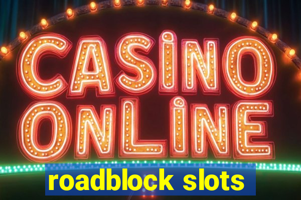 roadblock slots