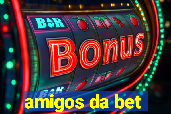 amigos da bet