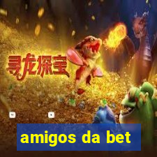 amigos da bet