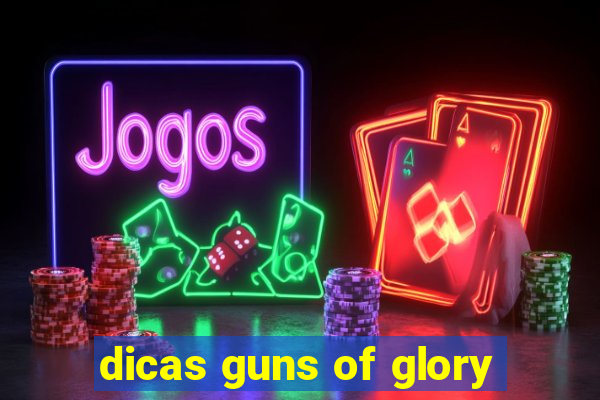 dicas guns of glory