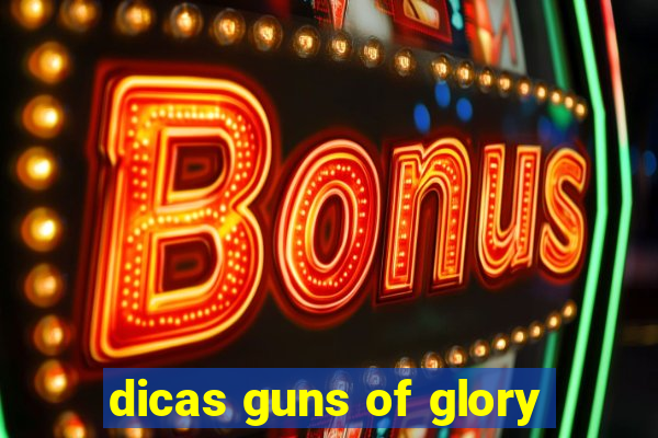 dicas guns of glory