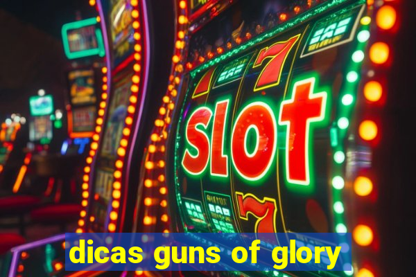 dicas guns of glory