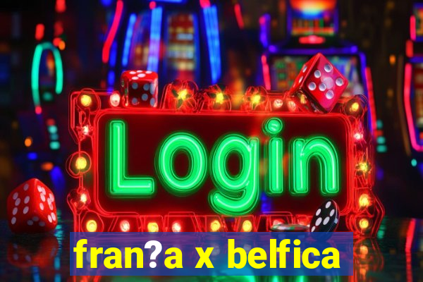 fran?a x belfica