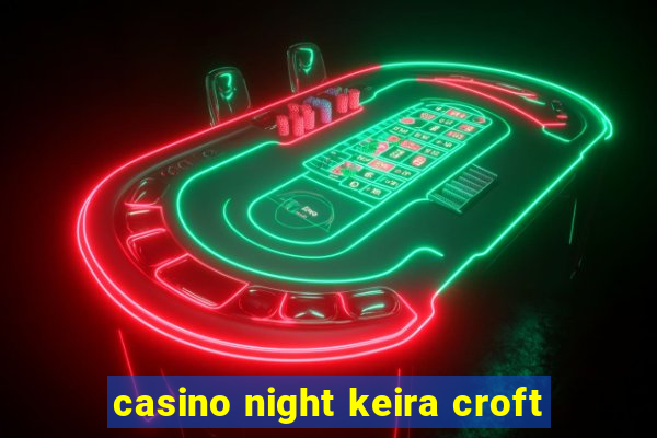 casino night keira croft