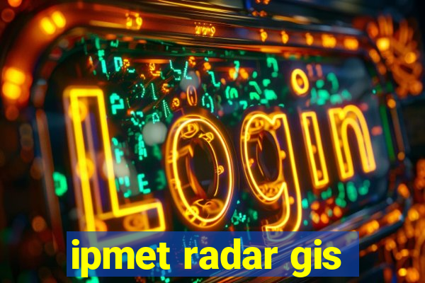 ipmet radar gis