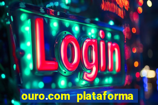 ouro.com plataforma de jogos